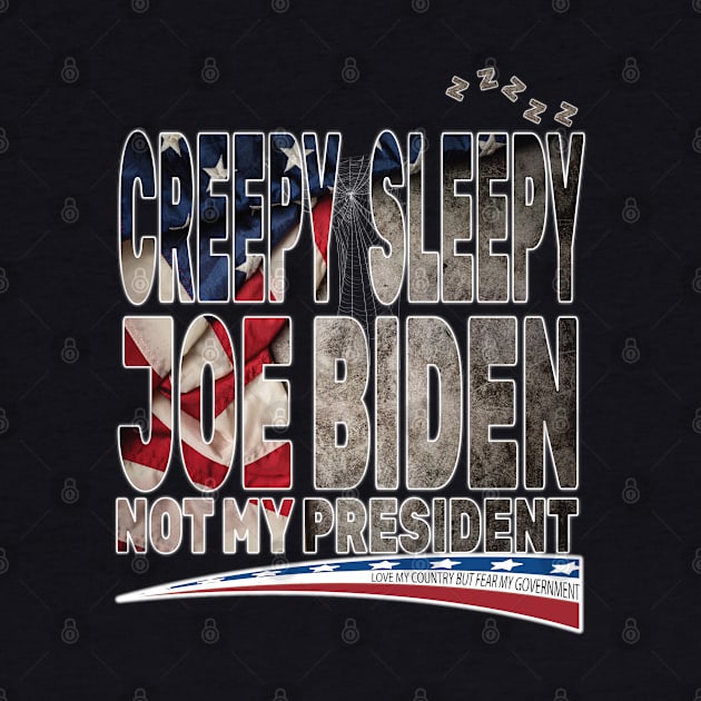 Creepy Sleepy Joe Biden Not My President Pro Trump Love My Country Fear My Government by Envision Styles